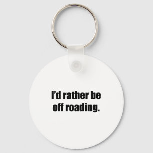 I'd Rather Be Off Roading Key Ring