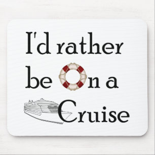I'd Rather Be On A Cruise Mouse Pad
