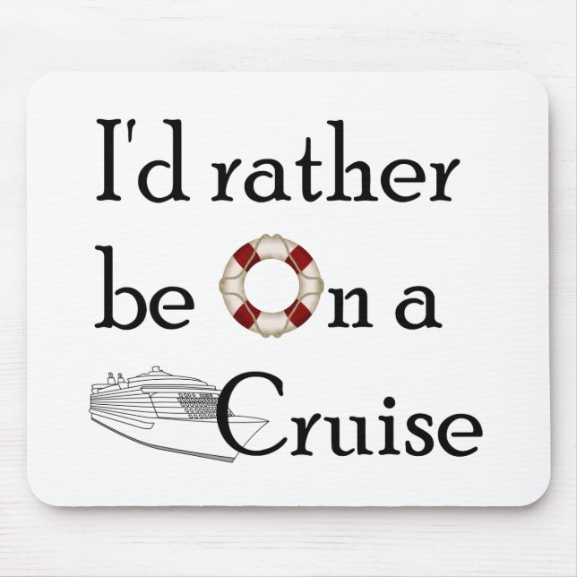 I'd Rather Be On A Cruise Mouse Pad (Front)