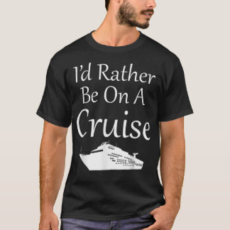 I'd Rather Be On a Cruise T-Shirt