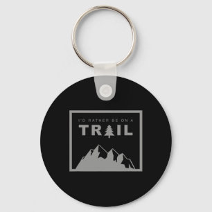 I'd Rather Be On A Trail Hiking  Key Ring