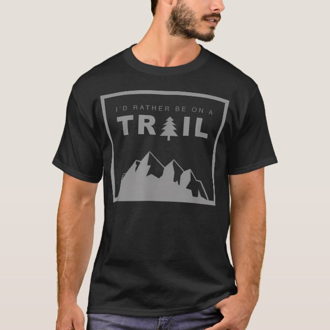 I'D Rather Be On A Trail T-Shirt (Front)