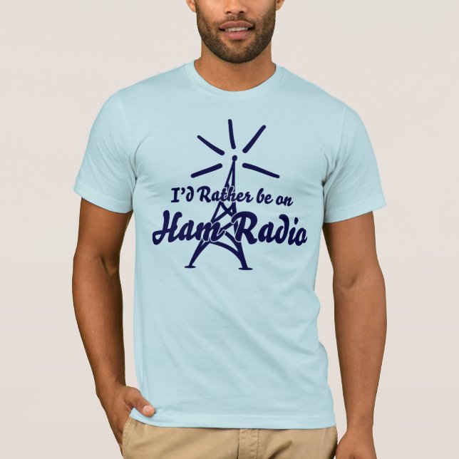 I'd Rather Be On Ham Radio T-Shirt (Front)