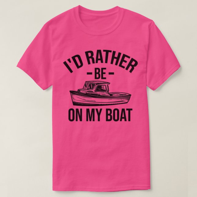 Id Rather Be On My Boat Gift Funny Boater Gift For T-Shirt (Design Front)