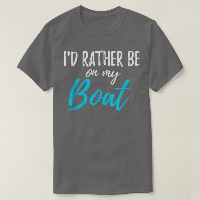 I'd Rather Be On My Boat Shirt Funny tshirt for Bo (Design Front)