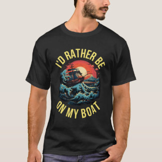 Id Rather Be On My Boat T-Shirt