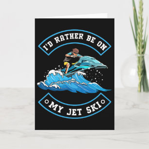 I'd Rather Be On My Jet Ski - Jet Skiing Jet Skier Card