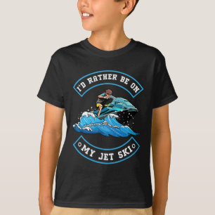I'd Rather Be On My Jet Ski - Jet Skiing Jet Skier T-Shirt
