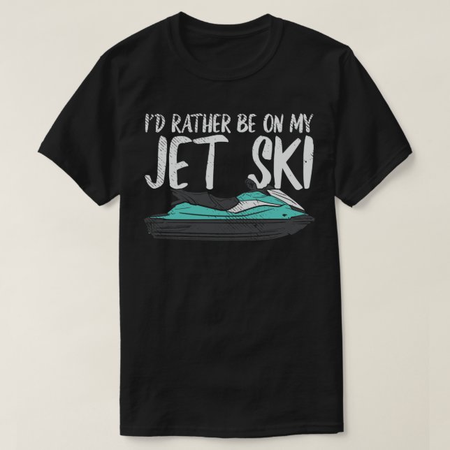 Id Rather Be On My Jet Ski T-Shirt (Design Front)