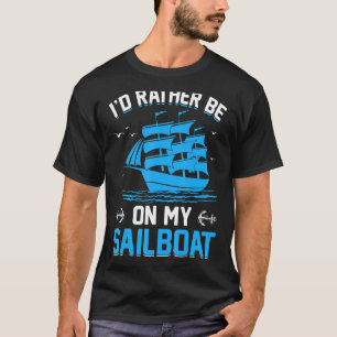 I'd Rather Be On My Sailboat T-Shirt