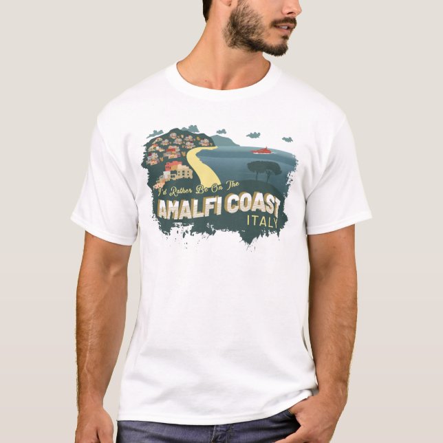 I'd Rather Be On The Amalfi Coast Italy Souvenir T-Shirt (Front)