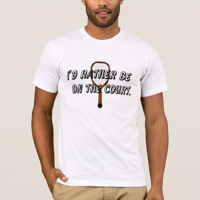 I'd Rather Be on the (Racquetball) Court T-Shirt (Front)