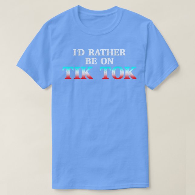 Id Rather Be On Tok Tik Social Media Famous Meme V T-Shirt (Design Front)