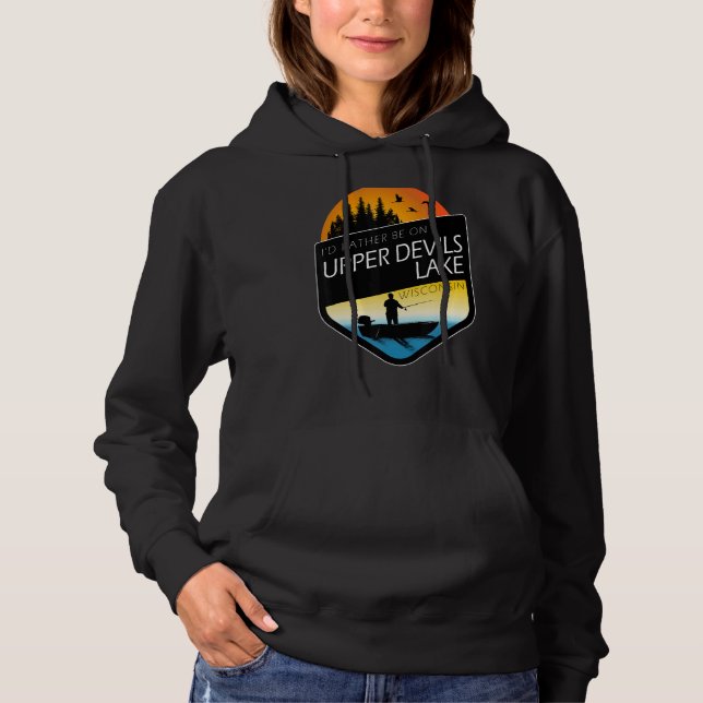 I'd Rather Be On Upper Devils Lake Wisconsin Fishi Hoodie (Front)