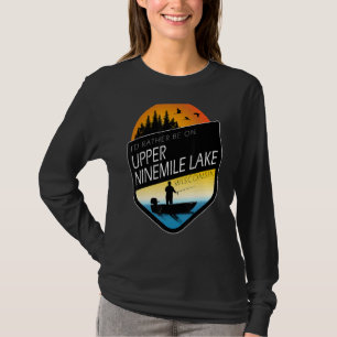 I'd Rather Be On Upper Ninemile Lake Wisconsin Fis T-Shirt