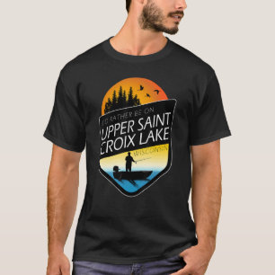 I'd Rather Be On Upper Saint Croix Lake Wisconsin  T-Shirt