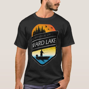 I'd Rather Be On Ward Lake Wisconsin Fishing T-Shirt