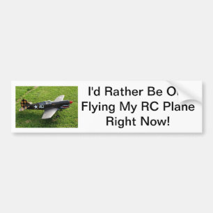 I'd Rather Be Out Flying My RC Plane Right Now! Bumper Sticker
