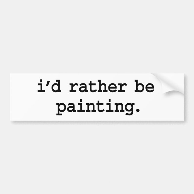 i'd rather be painting. bumper sticker (Front)