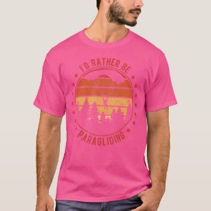 I'D Rather Be Paragliding Paraglider Parachute Sky T-Shirt