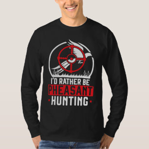I'd Rather Be Pheasant Hunting Pheasant Hunter Bir T-Shirt