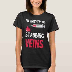 I'd Rather Be Phlebotomist Nursing Blood Syringe H T-Shirt