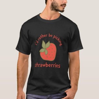 I'd Rather Be Picking Strawberries Summer Strawber T-Shirt