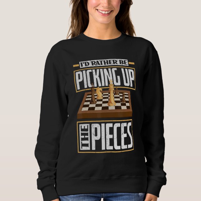 I'd Rather Be Picking Up The Pieces Chess Checkmat Sweatshirt (Front)