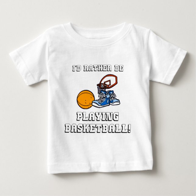 I'd Rather Be Playing Basketball! Baby T-Shirt (Front)