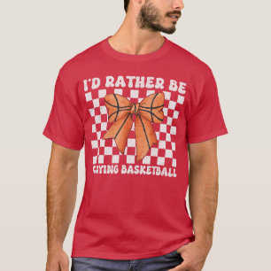 Id Rather Be Playing Basketball Girl Mom Mothers D T-Shirt