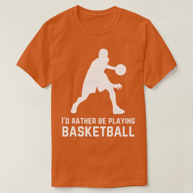 Id rather be playing basketball  T-Shirt (Design Front)