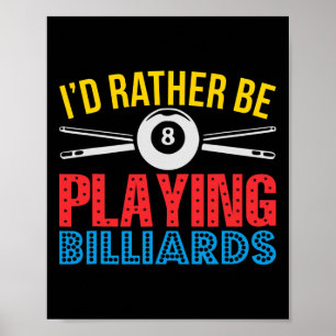 Id Rather Be Playing Billiards Apparel Gift For Po Poster