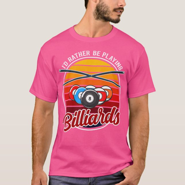 I'D Rather Be Playing Billiards Funny Billiard T-Shirt (Front)