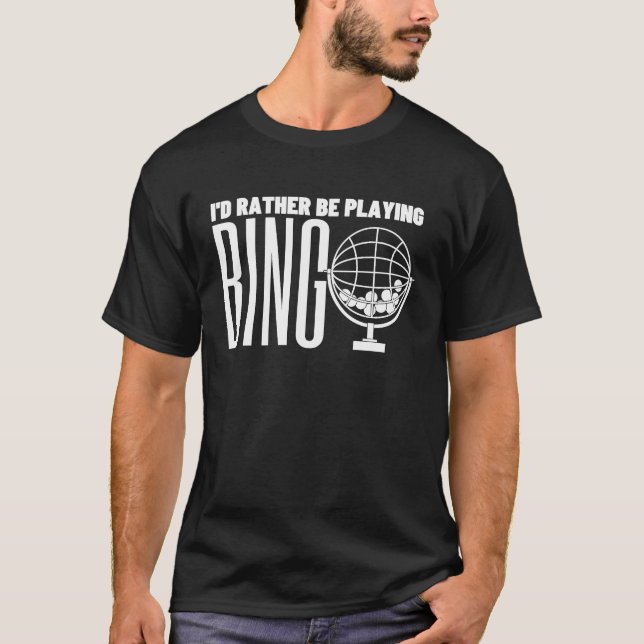 I'd Rather Be Playing Bingo T-Shirt (Front)