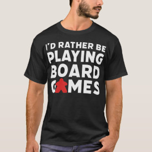 Id Rather Be Playing Board Games Funny Game Night  T-Shirt