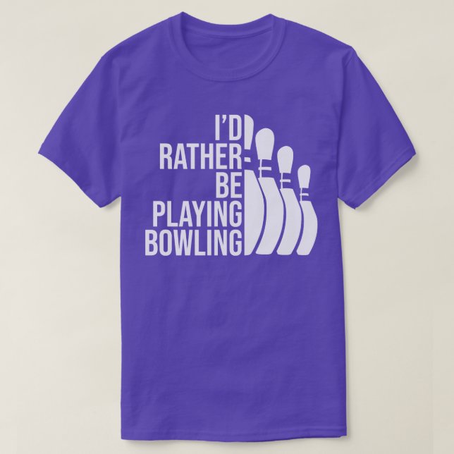 Id Rather Be Playing Bowling Job  Perfect Present  T-Shirt (Design Front)