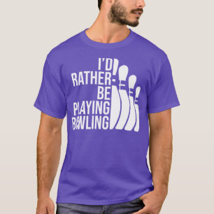Id Rather Be Playing Bowling Job  Perfect Present  T-Shirt