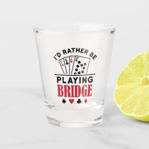 I'd Rather Be Playing Bridge Cool Bridge Card Game Shot Glass