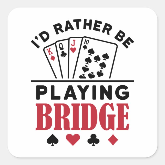 I'd Rather Be Playing Bridge Cool Bridge Card Game Square Sticker (Front)