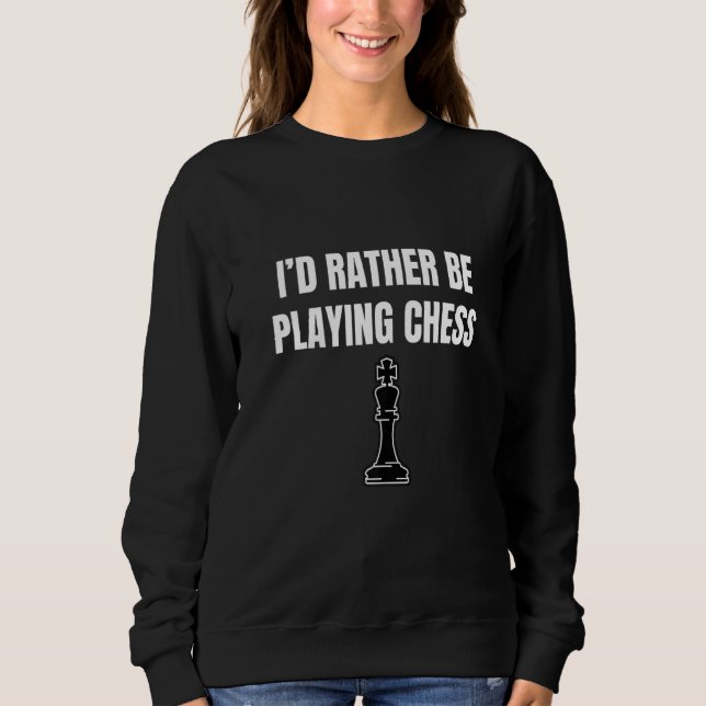 I'd Rather Be Playing Chess Board Games American C Sweatshirt (Front)