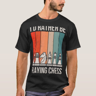 Id Rather Be Playing Chess T-Shirt