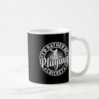 I'd Rather Be Playing Cricket - Cricketing Cricket Coffee Mug