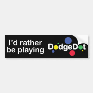 'I'd rather be playing DodgeDot™ Bumper Sticker