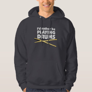 I'D Rather Be Playing Drums T-shirt Hoodie