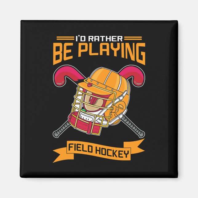 I'd Rather Be Playing Field Hockey  Magnet (Front)
