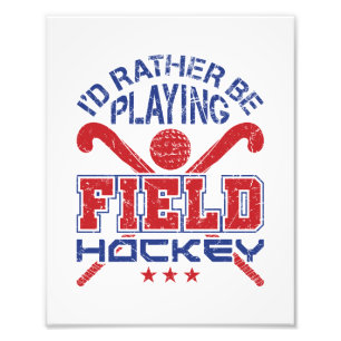 I'd Rather Be Playing Field Hockey Photo Print