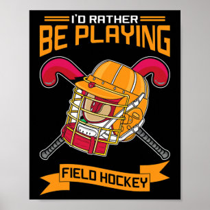 I'd Rather Be Playing Field Hockey Poster