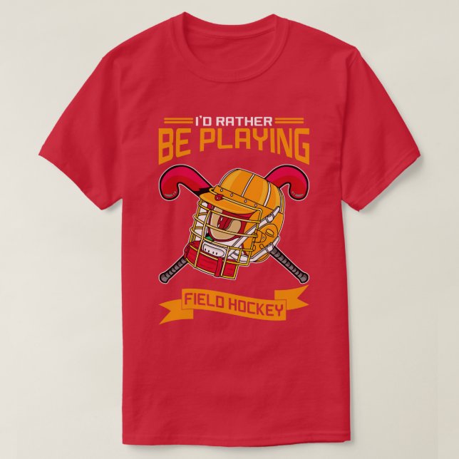 Id Rather Be Playing Field Hockey  T-Shirt (Design Front)