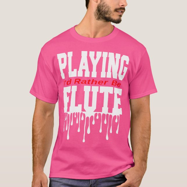 I'D Rather Be Playing Flute T-Shirt (Front)