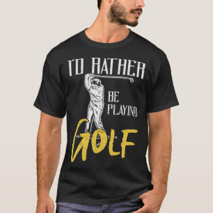 Id Rather Be Playing Golf Trainer T-Shirt